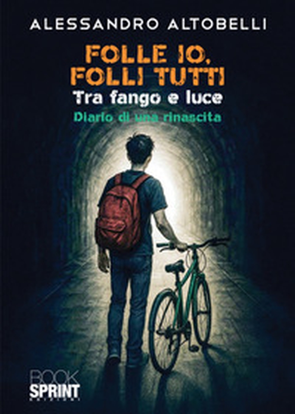 Folle io, folli tutti. Tra fango e luce. Diario di una rinascita - Librerie.coop Folle io, folli tutti. Tra fango e luce. Diario di una rinascita - Librerie.coop
