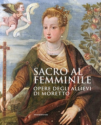 Sacro al femminile. Opere degli allievi di Moretto - Librerie.coop