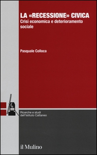 La «recessione» civica. Crisi economica e deterioramento sociale - Librerie.coop