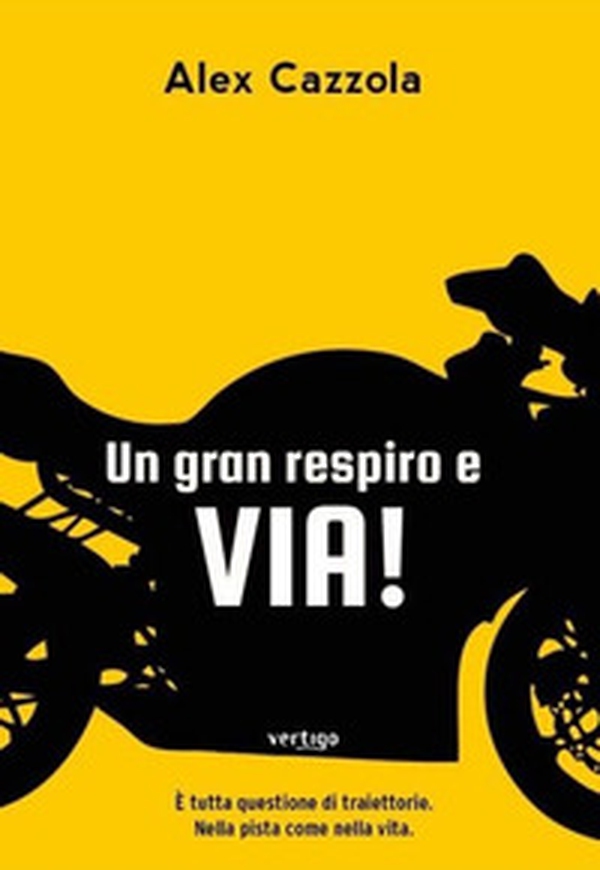 Un gran respiro e via! È tutta questione di traiettorie. Nella pista come nella vita - Librerie.coop Un gran respiro e via! È tutta questione di traiettorie. Nella pista come nella vita - Librerie.coop