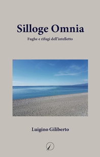 Silloge omnia. Fughe e rifugi dell'intelletto - Librerie.coop