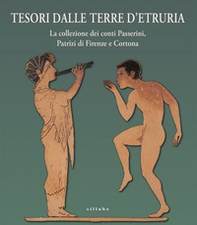 Tesori dalle terre d'Etruria. La collezione dei conti Passerini, Patrizi di Firenze e Cortona. Catalogo della mostra (Firenze, 29 ottobre 2020-30 giugno 2021) - Librerie.coop