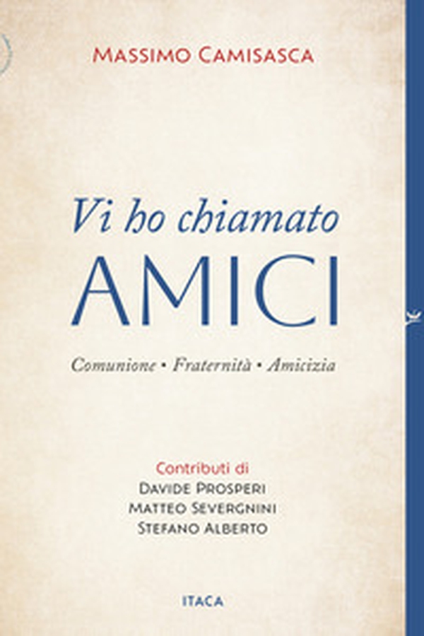 Vi ho chiamato amici. Comunione, fraternità, amicizia - Librerie.coop Vi ho chiamato amici. Comunione, fraternità, amicizia - Librerie.coop