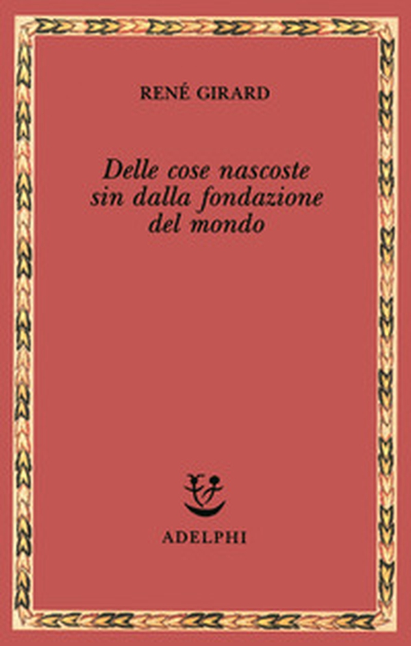 Delle cose nascoste sin dalla fondazione del mondo. Ricerche con Jean-Michel Oughourlian e Guy Lefort - Librerie.coop Delle cose nascoste sin dalla fondazione del mondo. Ricerche con Jean-Michel Oughourlian e Guy Lefort - Librerie.coop
