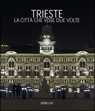 Trieste. La città che visse due volte - Librerie.coop