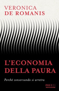 L'economia della paura. Perché conservando si arretra - Librerie.coop