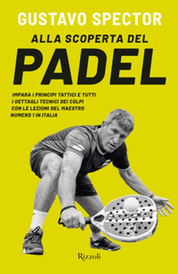 Alla scoperta del padel. Impara i principi tattici e tutti i dettagli tecnici dei colpi con le lezioni del maestro numero 1 in Italia - Librerie.coop Alla scoperta del padel. Impara i principi tattici e tutti i dettagli tecnici dei colpi con le lezioni del maestro numero 1 in Italia - Librerie.coop