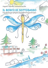 Il bosco di Sottosasso. Una favola per spiegare ai bambini la psicoterapia - Librerie.coop