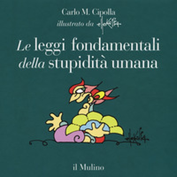 Le leggi fondamentali della stupidità umana. Con 17 tavole a colori - Librerie.coop Le leggi fondamentali della stupidità umana. Con 17 tavole a colori - Librerie.coop