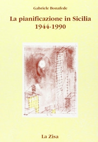 La pianificazione in Sicilia. Politica economica, urbanistica e territorio (1944-1990) - Librerie.coop
