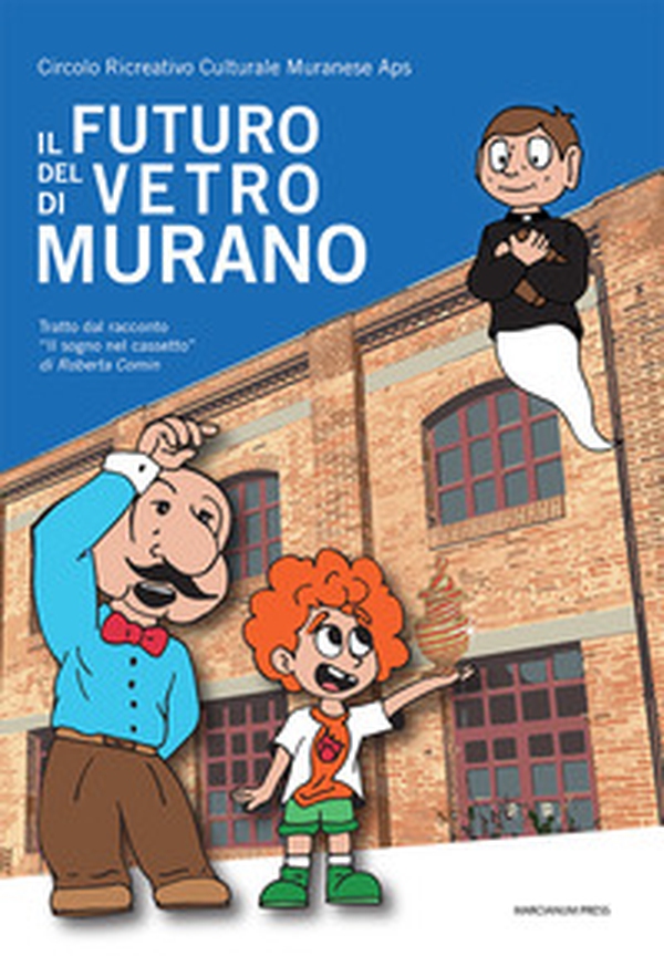 Il futuro del vetro di Murano. Tratto dal racconto «Il sogno nel cassetto» di Roberta Comin - Librerie.coop Il futuro del vetro di Murano. Tratto dal racconto «Il sogno nel cassetto» di Roberta Comin - Librerie.coop