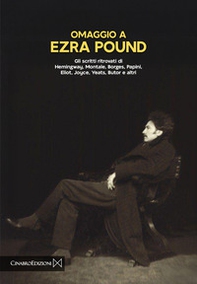 Omaggio a Ezra Pound. Gli scritti ritrovati di Hemingway, Montale, Borges, Papini, Eliot, Joyce, Yeats, Butor e altri - Librerie.coop
