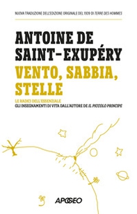 Vento, sabbia, stelle. Le radici dell'essenziale: gli insegnamenti di vita dall'autore de Il Piccolo Principe - Librerie.coop