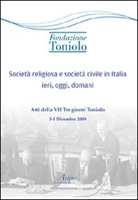 Società religiosa e società civile in Italia ieri, oggi, domani. Atti della VII Tre giorni Toniolo - Librerie.coop Società religiosa e società civile in Italia ieri, oggi, domani. Atti della VII Tre giorni Toniolo - Librerie.coop