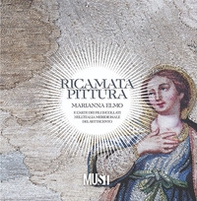 Ricamata pittura. Marianna Elmo e l'arte dei fili incollati nell'Italia Meridionale del Settecento. Catalogo della mostra - Librerie.coop