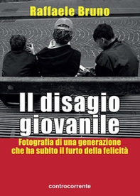 Il disagio giovanile. Fotografia di una generazione che ha subito il furto della felicità - Librerie.coop