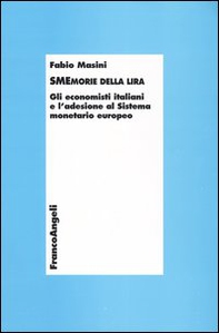 Smemorie della lira. Gli economisti italiani e l'adesione al Sistema monetario europeo - Librerie.coop