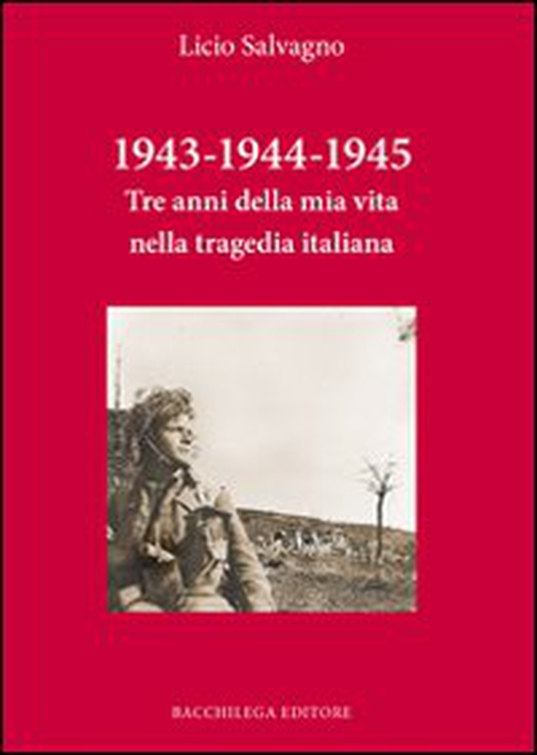 1943-1944-1945. Tre anni della mia vita nella tragedia italiana - Librerie.coop 1943-1944-1945. Tre anni della mia vita nella tragedia italiana - Librerie.coop
