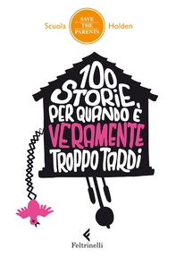 100 storie per quando è veramente troppo tardi - Librerie.coop 100 storie per quando è veramente troppo tardi - Librerie.coop