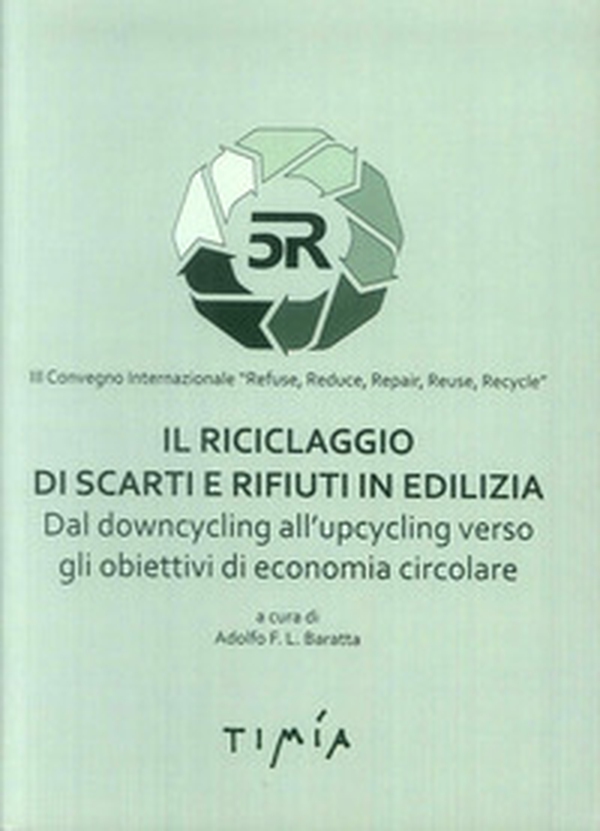 Il riciclaggio di scarti e rifiuti in edilizia. Dal downcycling all'upcycling verso gli obiettivi di economia circolare - Librerie.coop Il riciclaggio di scarti e rifiuti in edilizia. Dal downcycling all'upcycling verso gli obiettivi di economia circolare - Librerie.coop
