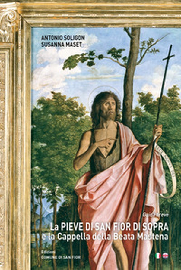 La pieve di San Fior di sopra e la cappella della beata Mastena. Ediz. italiana e inglese - Librerie.coop La pieve di San Fior di sopra e la cappella della beata Mastena. Ediz. italiana e inglese - Librerie.coop