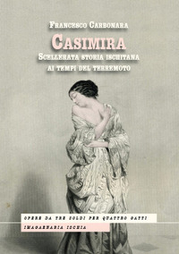 Casimira. Scellerata storia ischitana ai tempi del terremoto - Librerie.coop Casimira. Scellerata storia ischitana ai tempi del terremoto - Librerie.coop