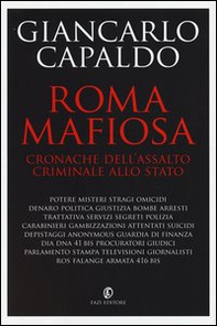 Roma mafiosa. Cronache dell'assalto criminale allo Stato - Librerie.coop