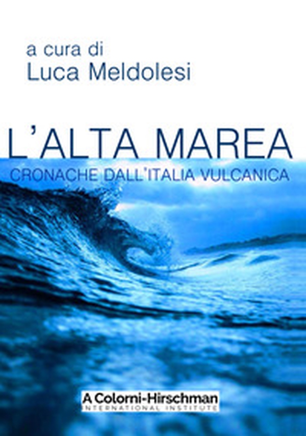 L'alta marea. Cronache dall'Italia vulcanica - Librerie.coop L'alta marea. Cronache dall'Italia vulcanica - Librerie.coop
