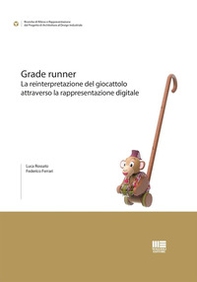 Grade runner. La reinterpretazione del giocattolo attraverso la rappresentazione digitale - Librerie.coop