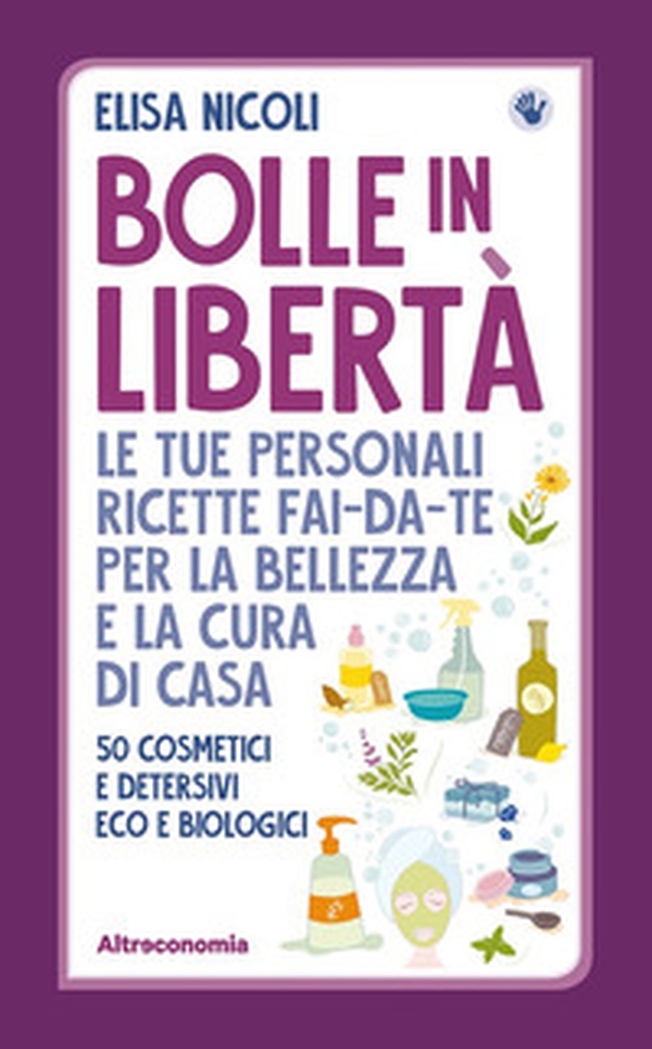 Bolle in libertà. Le tue personali ricette fai-da-te per la bellezza e la cura di casa. 50 cosmetici e detersivi eco e biologici - Librerie.coop Bolle in libertà. Le tue personali ricette fai-da-te per la bellezza e la cura di casa. 50 cosmetici e detersivi eco e biologici - Librerie.coop
