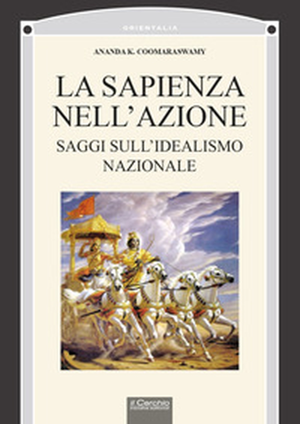 La sapienza nell'azione. Saggi sul'idealismo nazionale - Librerie.coop