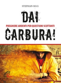 Dai, carbura! Preghiere ardenti per questioni scottanti - Librerie.coop
