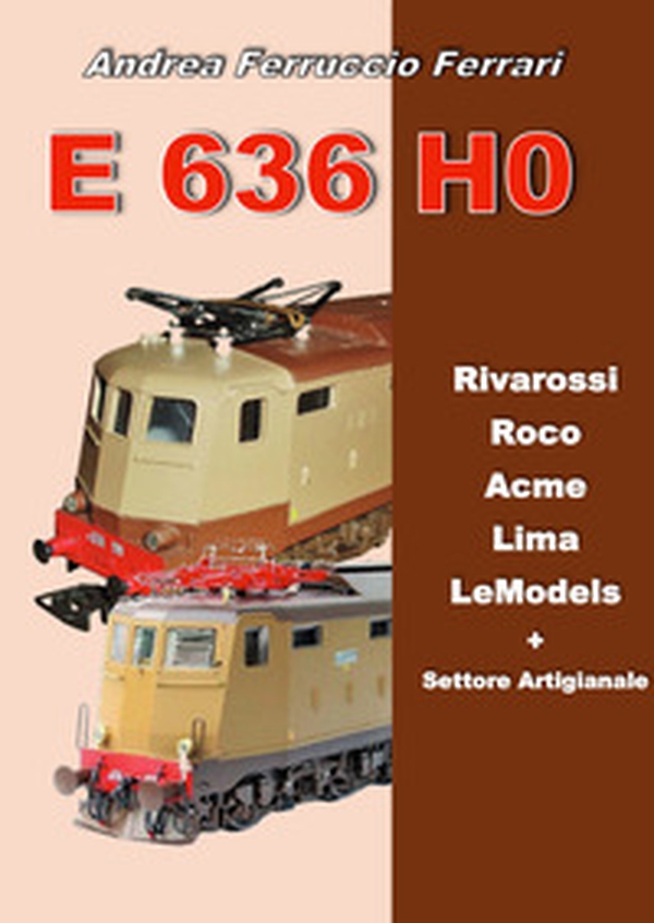 E 636 H0. Rivarossi, Roco, Acme, Lima, LeModels + Settore artigianale - Librerie.coop E 636 H0. Rivarossi, Roco, Acme, Lima, LeModels + Settore artigianale - Librerie.coop