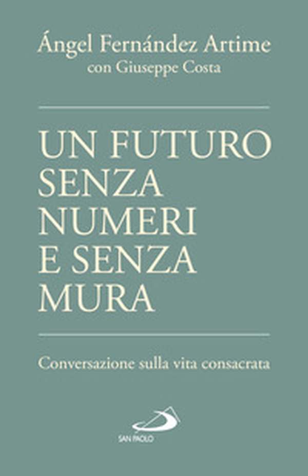 Un futuro senza numeri e senza mura. Conversazione sulla vita consacrata - Librerie.coop