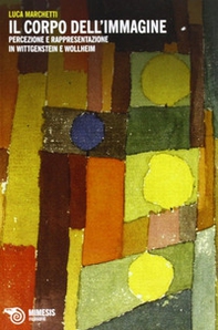 Il corpo dell'immagine. Percezione e rappresentazione in Wittgenstein e Wollheim - Librerie.coop Il corpo dell'immagine. Percezione e rappresentazione in Wittgenstein e Wollheim - Librerie.coop