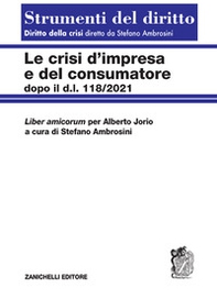 Le crisi d'impresa e del consumatore. Dopo il D.l. 118/2021 - Librerie.coop Le crisi d'impresa e del consumatore. Dopo il D.l. 118/2021 - Librerie.coop