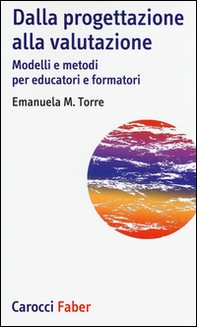 Dalla progettazione alla valutazione. Modelli e metodi per educatori e formatori - Librerie.coop