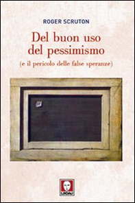 Del buon uso del pessimismo (e il pericolo delle false speranze) - Librerie.coop