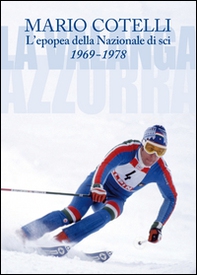 L'epopea della Nazionale di sci 1969-1978. La Valanga Azzurra - Librerie.coop