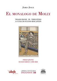 El monalogo de Molly. Traduzione in triestino a cura di Fulvio Rogantin - Librerie.coop El monalogo de Molly. Traduzione in triestino a cura di Fulvio Rogantin - Librerie.coop