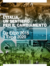L'Italia, un sentiero per il cambiamento. Da Expo 2015 a Expo 2020 - Librerie.coop L'Italia, un sentiero per il cambiamento. Da Expo 2015 a Expo 2020 - Librerie.coop