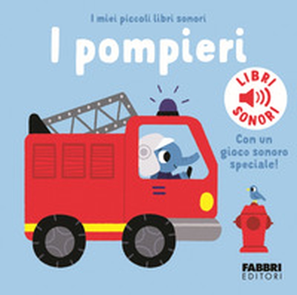 I pompieri. I miei piccoli libri sonori - Librerie.coop I pompieri. I miei piccoli libri sonori - Librerie.coop