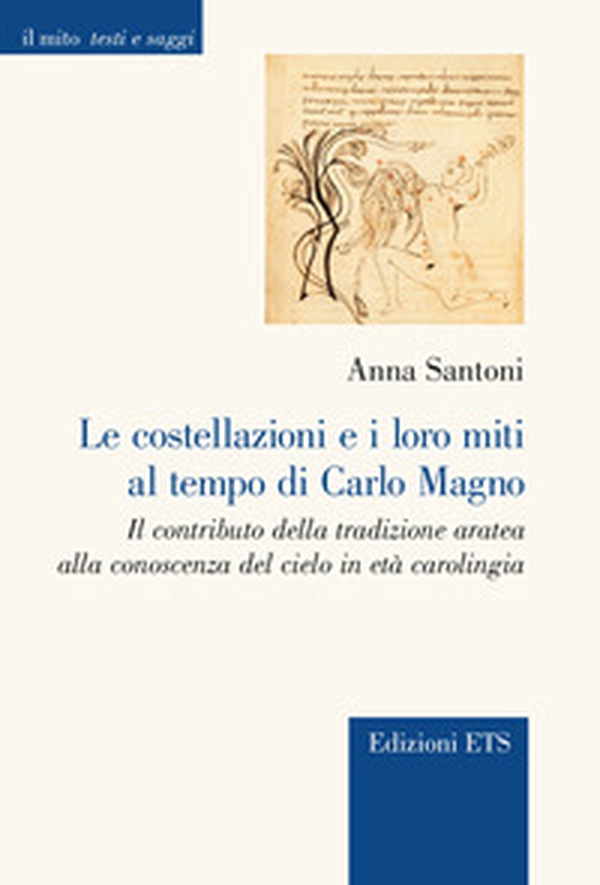 Le costellazioni e i loro miti al tempo di Carlo Magno. Il contributo della tradizione aratea alla conoscenza del cielo in età carolingia - Librerie.coop Le costellazioni e i loro miti al tempo di Carlo Magno. Il contributo della tradizione aratea alla conoscenza del cielo in età carolingia - Librerie.coop