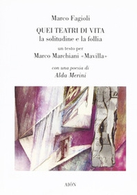Quei teatri di vita. La solitudine e la follia. Un testo per Marco Marchiani Mavilla - Librerie.coop Quei teatri di vita. La solitudine e la follia. Un testo per Marco Marchiani Mavilla - Librerie.coop