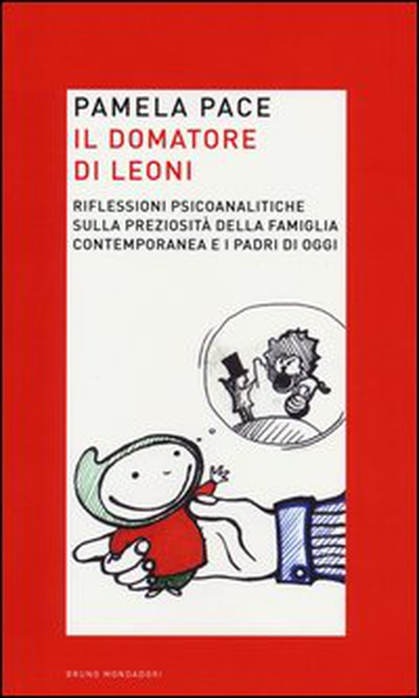 Il domatore di leoni. Riflessioni psicoanalitiche sulla preziosità della famiglia contemporanea e i padri di oggi - Librerie.coop Il domatore di leoni. Riflessioni psicoanalitiche sulla preziosità della famiglia contemporanea e i padri di oggi - Librerie.coop