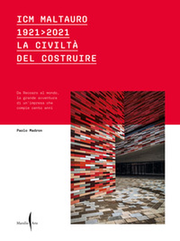ICM Maltauro 1921-2021. La civiltà del costruire. Da Recoaro al mondo, la grande avventura di un'impresa che compie cento anni - Librerie.coop ICM Maltauro 1921-2021. La civiltà del costruire. Da Recoaro al mondo, la grande avventura di un'impresa che compie cento anni - Librerie.coop