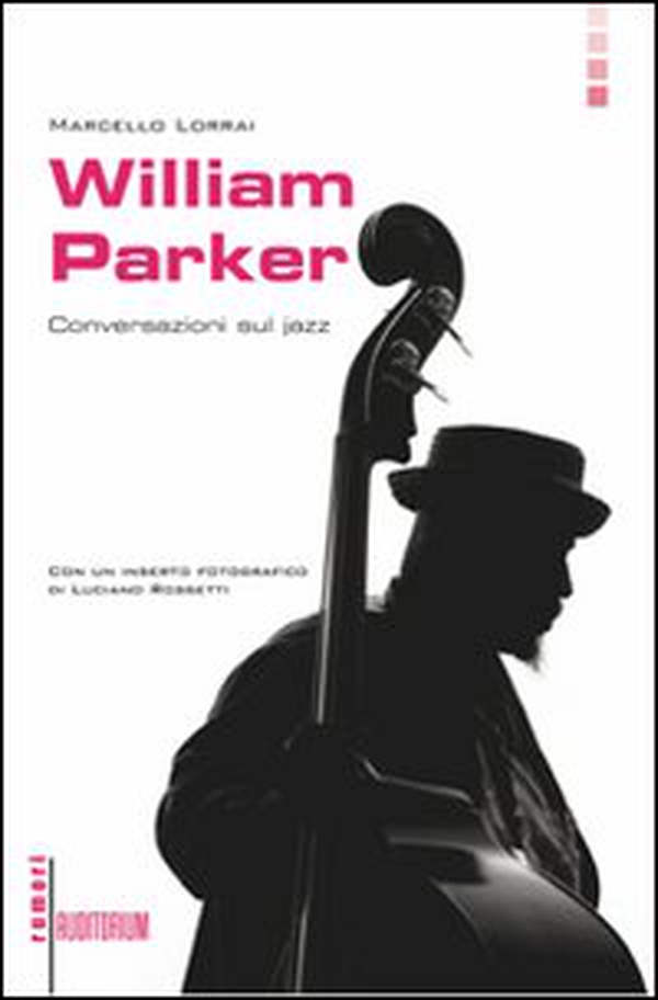 William Parker. Conversazioni sul jazz - Librerie.coop William Parker. Conversazioni sul jazz - Librerie.coop