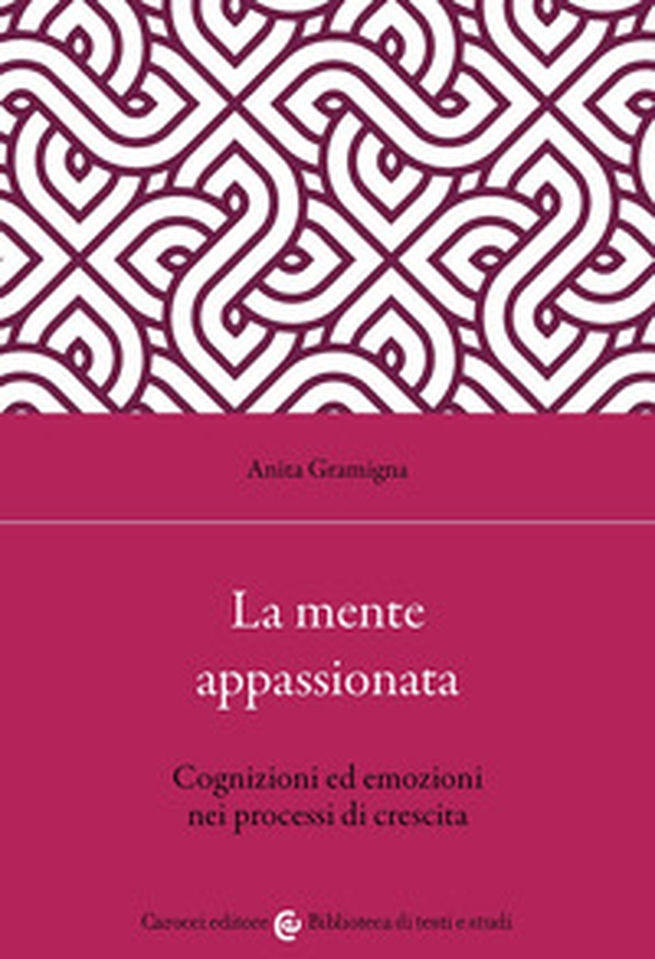 La mente appassionata. Cognizioni ed emozioni nei processi di crescita - Librerie.coop
