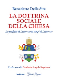 La dottrina sociale della Chiesa. La profezia di Leone XIII ai tempi di Leone XIV - Librerie.coop