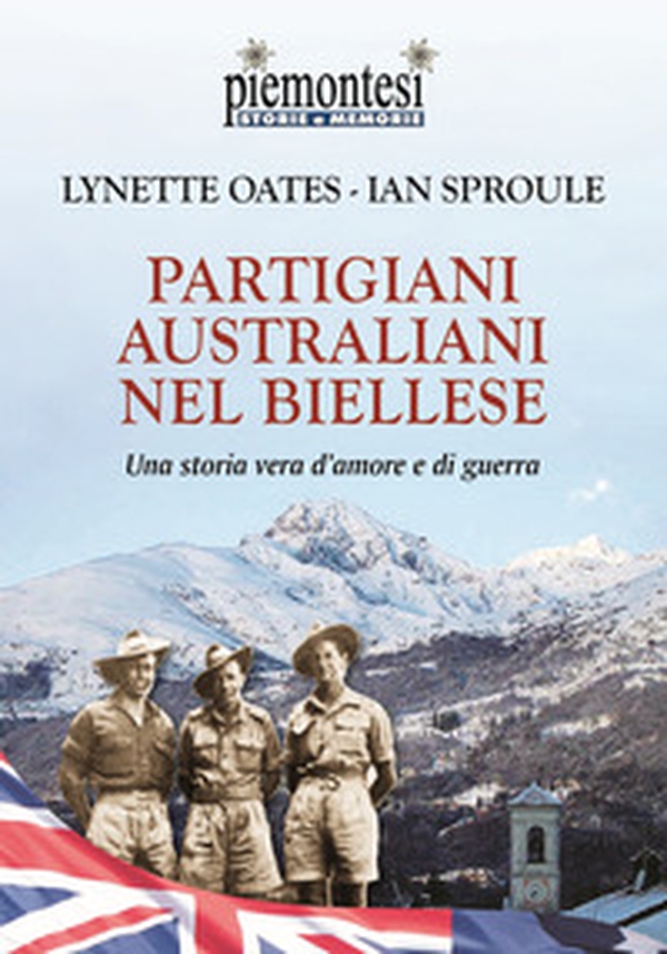 Partigiani australiani nel biellese. Una storia vera d'amore e di guerra - Librerie.coop Partigiani australiani nel biellese. Una storia vera d'amore e di guerra - Librerie.coop